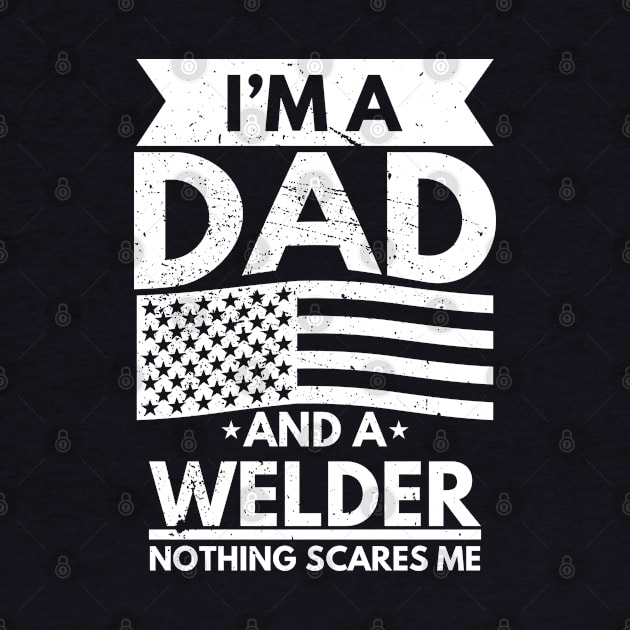 I'm a Dad and a Welder Nothing Scares Me by victorstore